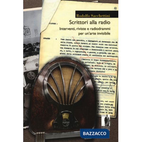 Scrittori alla radio. Interventi, riviste e radiodrammi per un'arte invisibile