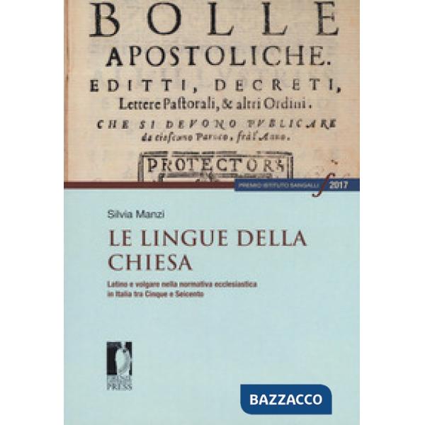 Lingue della Chiesa. Latino e volgare nella normativa ecclesiastica in Italia tra Cinque e Seicento (Le)