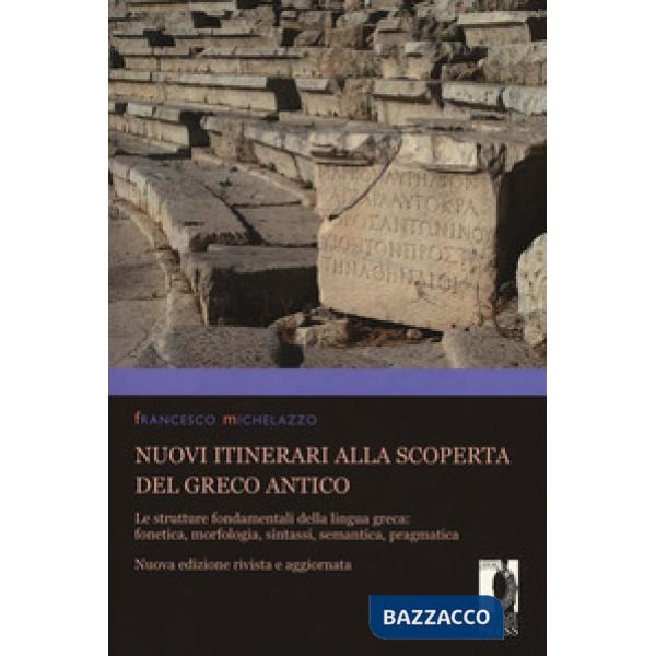 Nuovi itinerari alla scoperta del greco antico. Le strutture fondamentali della lingua greca: fonetica, morfologia, sintassi, se