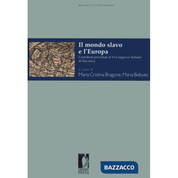 Mondo slavo e l'Europa. Contributi presentati al VI Congresso Italiano di Slavistica (Torino, 28-30 settembre 2016) (Il)