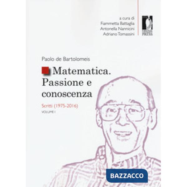 Matematica. Passione e conoscenza. Vol. 1: Scritti (1975-2016)