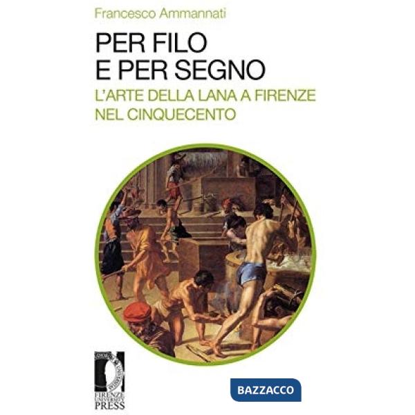 Per filo e per segno. L'arte della lana a Firenze nel Cinquecento