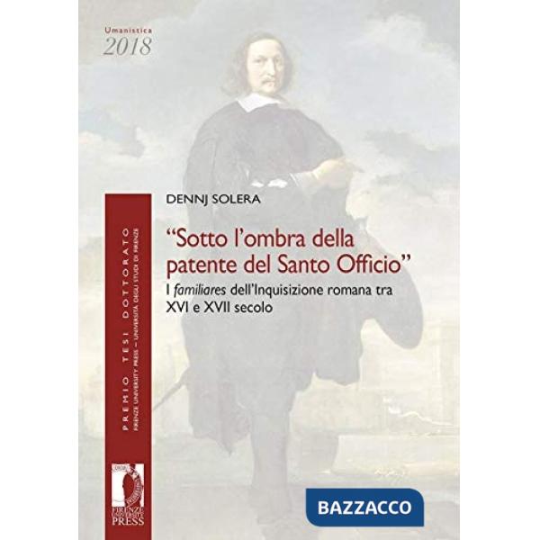 «Sotto l'ombra della patente del Santo Officio». I familiares dell'Inquisizione romana tra XVI e XVII secolo