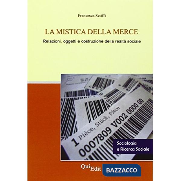Mistica della merce. Relazioni, oggetti e costruzione della raltà sociale (La)