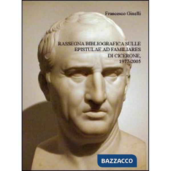 Rassegna bibliografica sulle epistulae ad familiares di Cicerone, 1977-2005