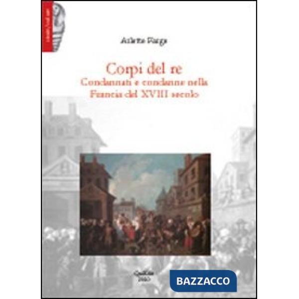 Corpi del re. Condannati e condanne nella Francia del XVIII secolo