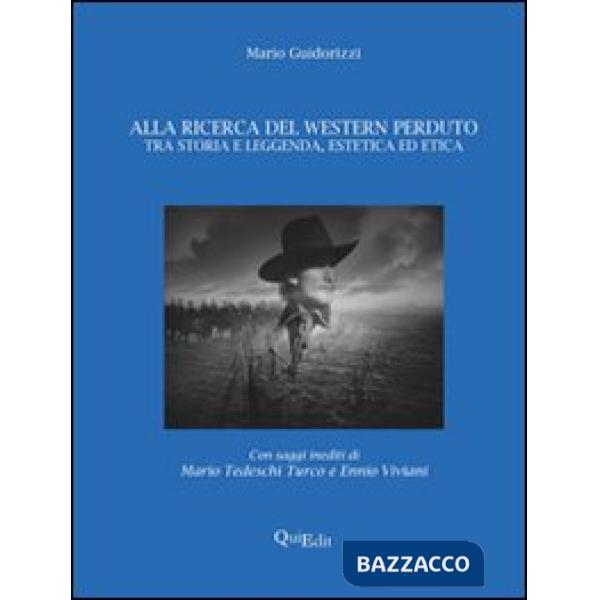 Alla ricerca del western perduto. Tra storia e leggenda, estetica ed etica