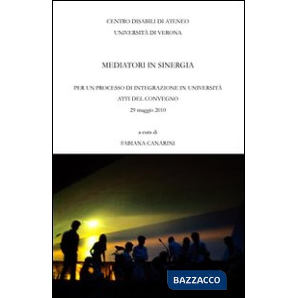 Mediatori di sinergia. Per un processo di integrazione in università. Atti del C