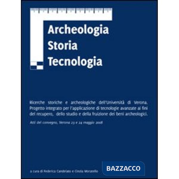 Archeologia storia tecnologia. Ricerche storiche e archeologiche dell'Università