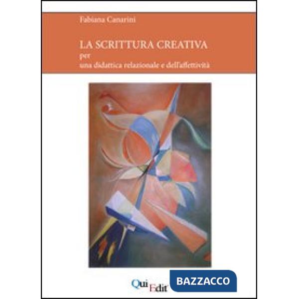 Scrittura creativa. Per una didattica relazionale e dell'affettività (La)