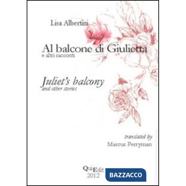 Al balcone di Giulietta ed altri racconti. Ediz. italiana e inglese
