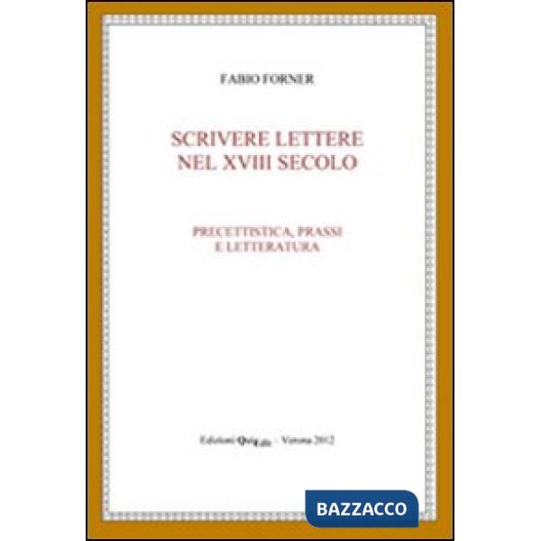 Scrivere lettere nel XVIII secolo. Precettistica, prassi e letteratura
