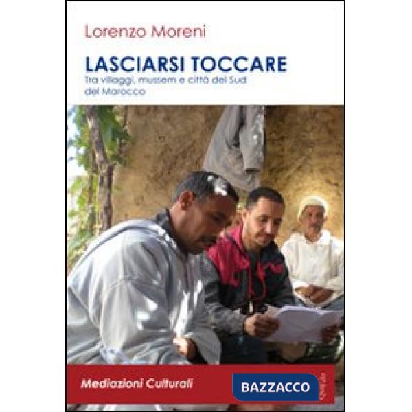 Lasciarsi toccare. Tra villaggi, mussem e città del sud del Marocco. Con DVD