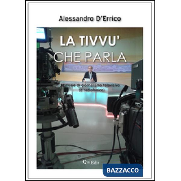 Tivvù che parla. Manuale di giornalismo televisivo (e radiofonico) (La)