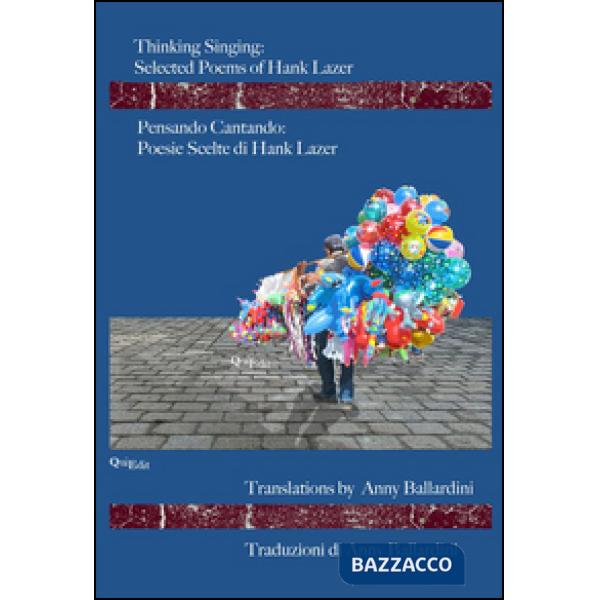Thinking singing. Selected poems of Hank Lazer-Pensando cantando. Poesie scelte 