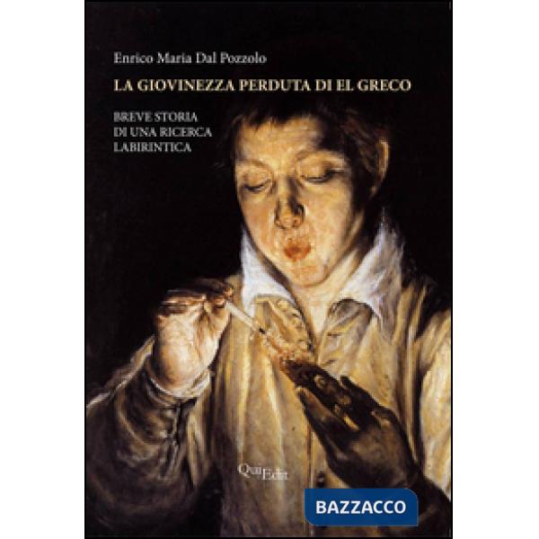 Giovinezza perduta di El Greco. Breve storia di una ricerca labirintica (La)