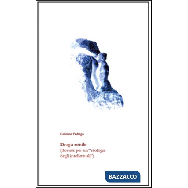 Droga sottile (dossier per un'«etologia degli intellettuali»)