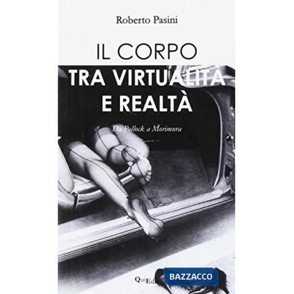 Corpo tra virtualità e realtà. Da Pollock a Morimura (Il)