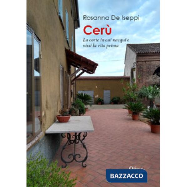 Cerù. La corte in cui nacqui e vissi la vita prima