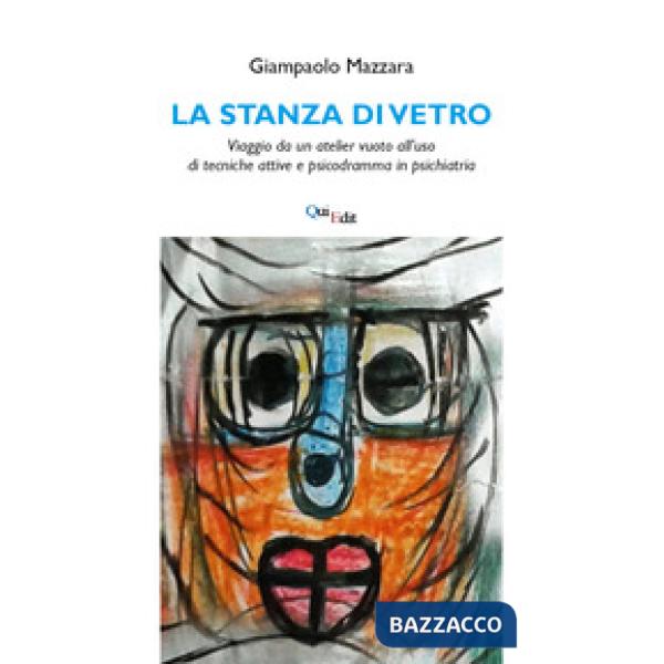 La stanza di vetro. Viaggio da un atelier vuoto all'uso di tecniche attive e psicodramma in psichiatria