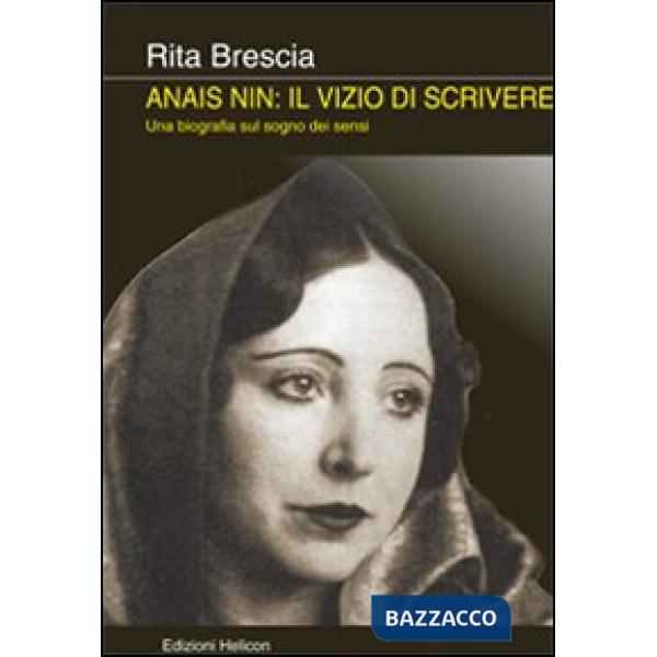Anais Nin. Il vizio di scrivere. Una biografia sul sogno dei sensi