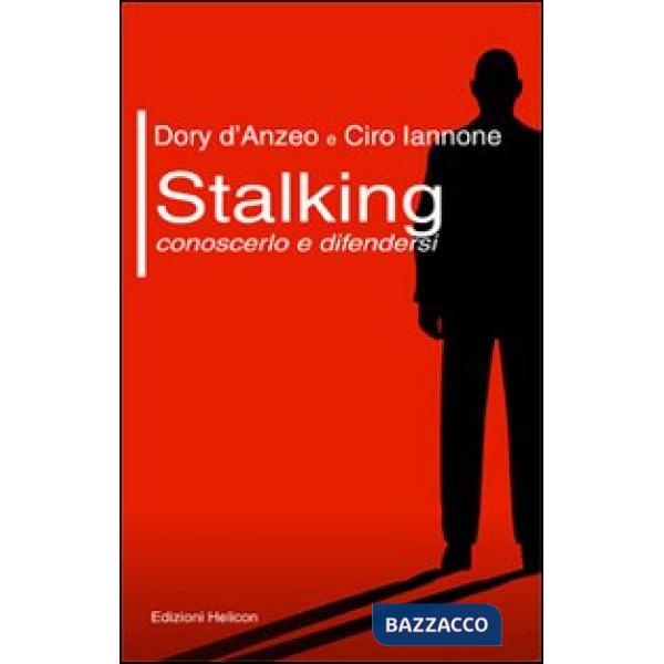Stalking. Conoscerlo e difendersi