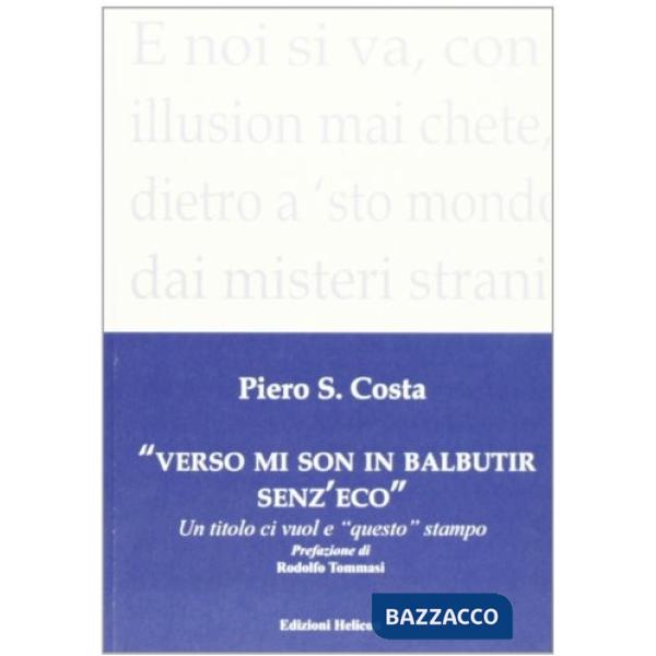 Verso mi son in balbutir senz'eco. Un titolo ci vuol e «questo» stampo