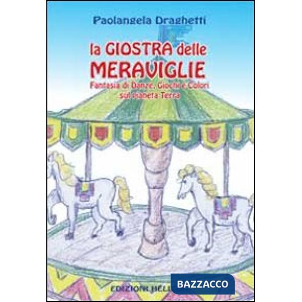 Giostra delle meraviglie. Fantasia di danze, giochi e colori sul pianeta terra (