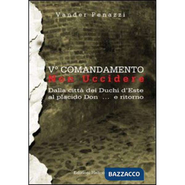 5° comandamento... non uccidere. Dalla città dei duchi d'Este al placido Don... 