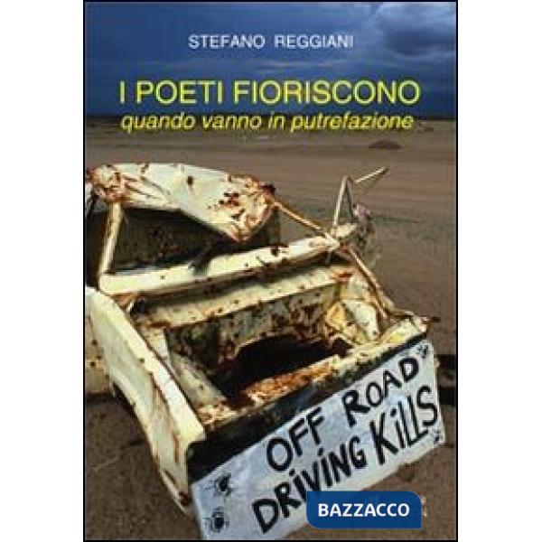 Poeti fioriscono quando vanno in putrefazione (I)