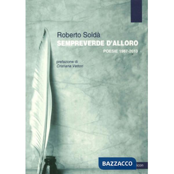 Sempreverde d'alloro. Poesie 1987-2013