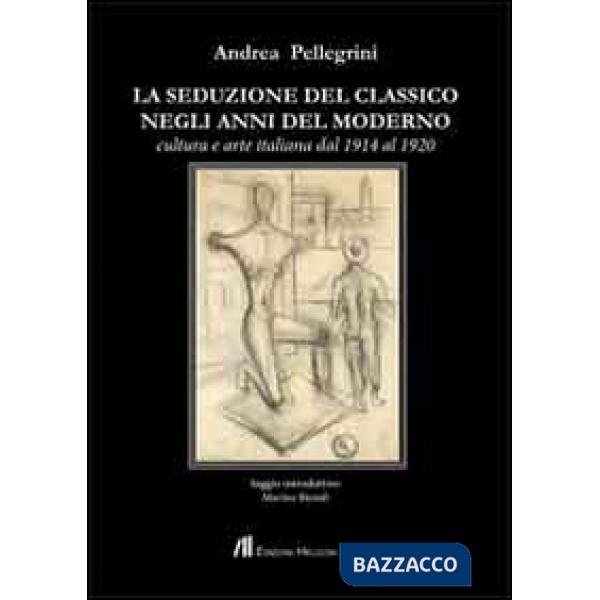 Seduzione del classico negli anni del moderno. Cultura e arte italiana dal 1914 