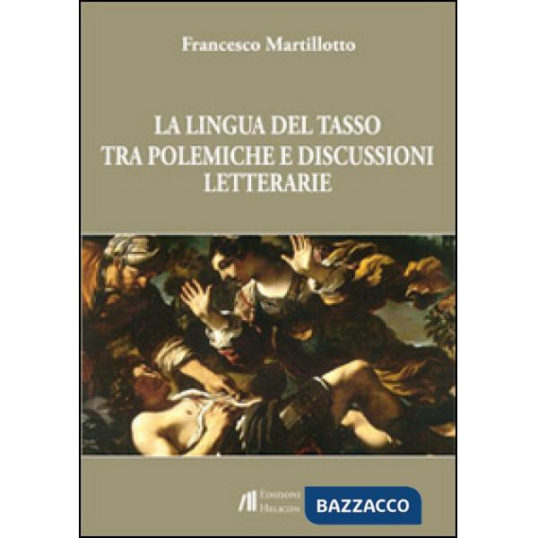 Lingua del Tasso tra polemiche e discussioni letterarie (La)