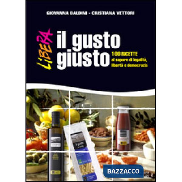 Gusto giusto. 100 ricette al sapore di legalità, libertà e democrazia (Il)