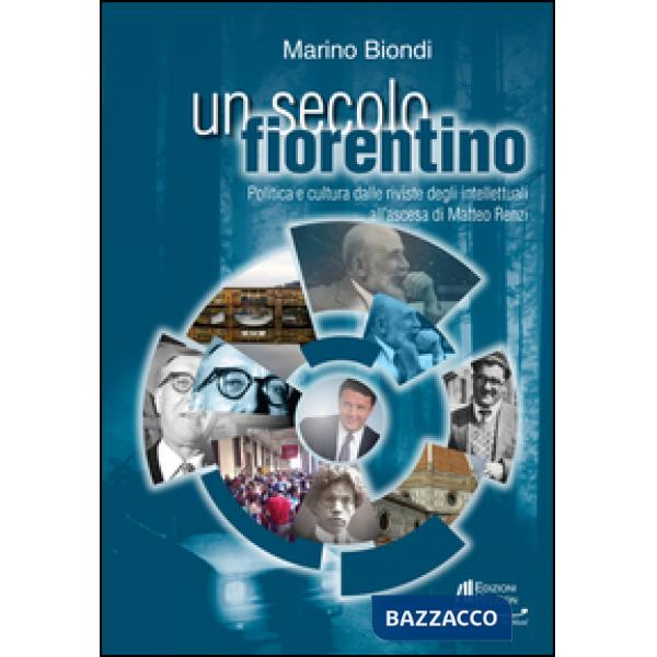 Secolo fiorentino. Politica e cultura dalle riviste degli intellettuali all'asce