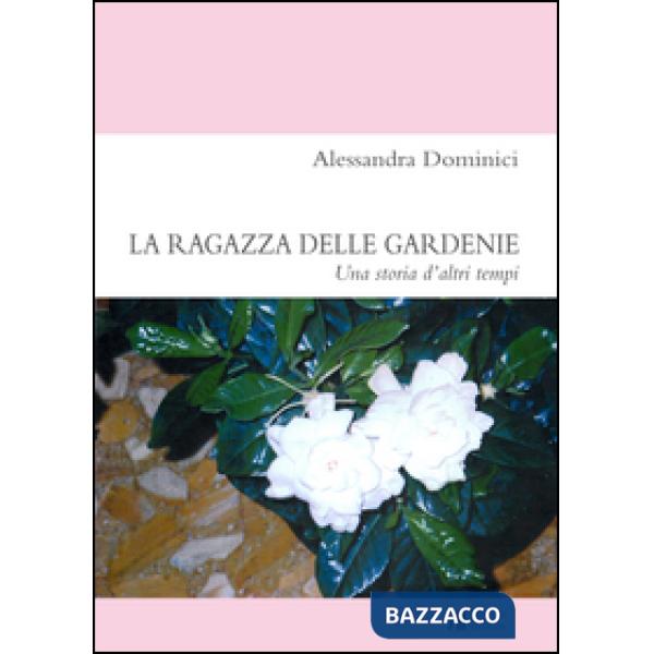 Ragazza delle gardenie. Una storia d'altri tempi (La)