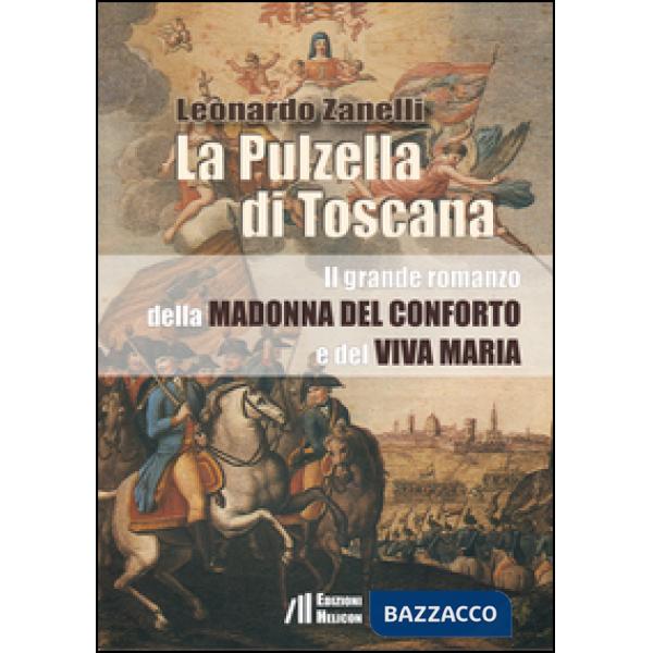 Pulzella di Toscana. Il grande romanzo della Madonna del conforto e del viva Mar