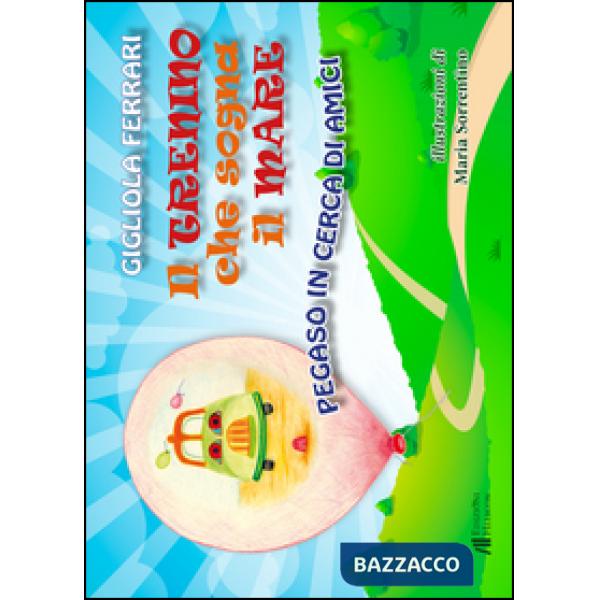 Trenino che sogna il mare. Pegaso in cerca di amici (Il)
