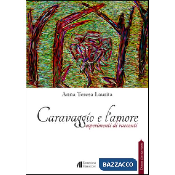 Caravaggio e l'amore. Esperimenti di racconti