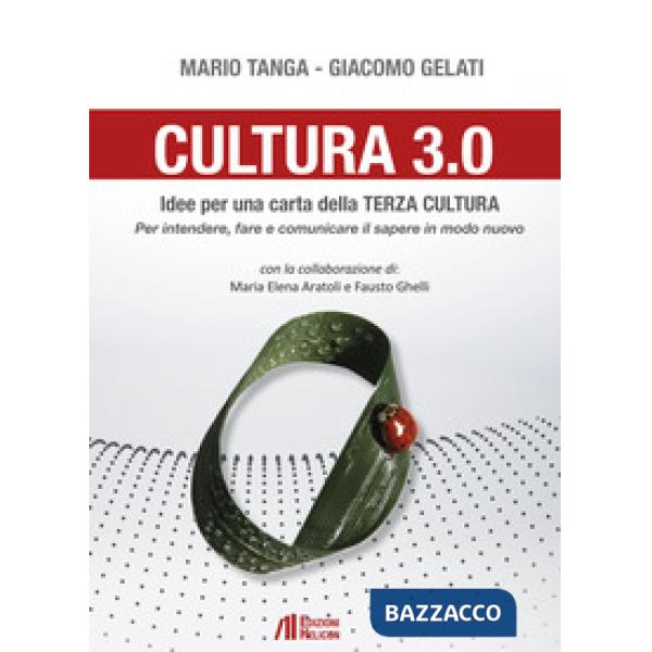 Cultura 3.0. Idee per una carta della terza cultura. Per intendere, fare e comun