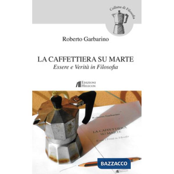 Caffettiera su Marte. Essere e verità in filosofia (La)