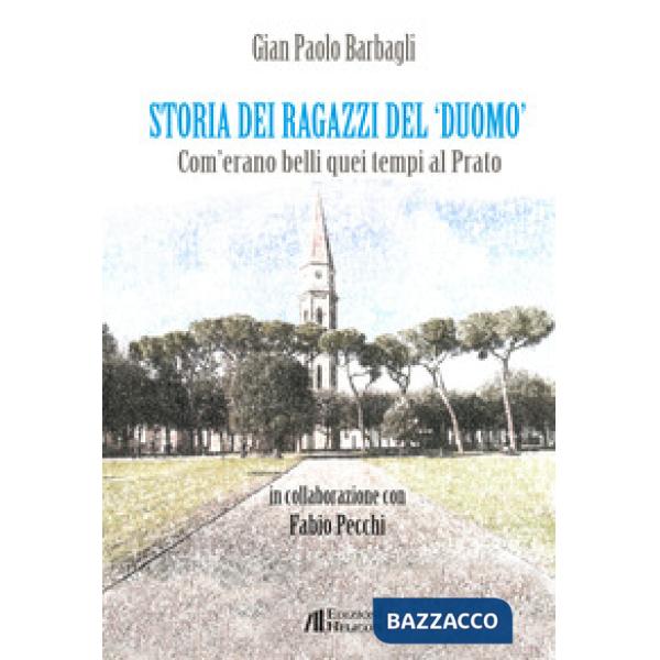 Storia dei ragazzi del «Duomo». Com'erano belli quei tempi al Prato