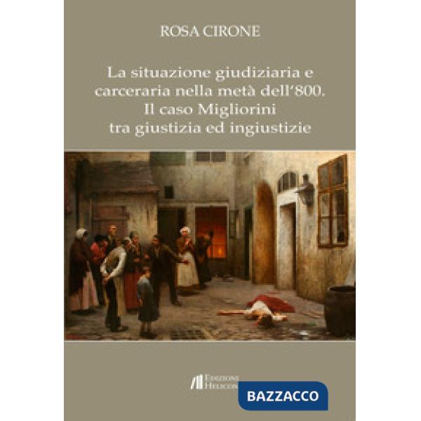 Situazione giudiziaria e carceraria nella metà dell'800. Il caso Migliorini tra 