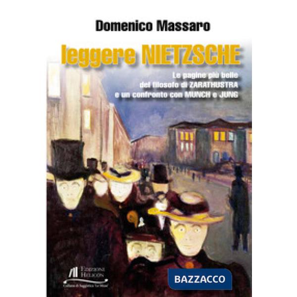 Leggere Nietzsche. Le pagine più belle del filosofo di Zarathustra e un confront