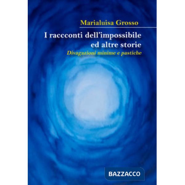 Racconti dell'impossibile ed altre storie. Divagazioni minime e pastiche (I)