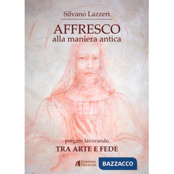 Affresco alla maniera antica. Pregare lavorando. Tra arte e fede