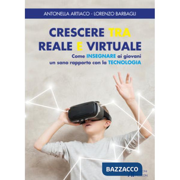 Crescere tra reale e virtuale. Come insegnare ai giovani un sano rapporto con la