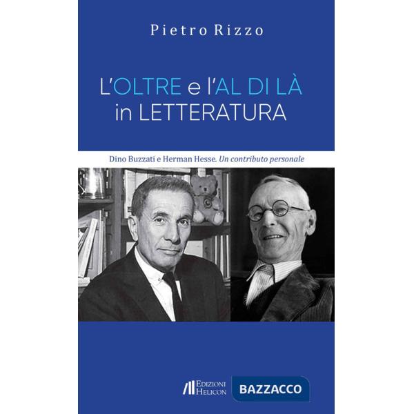 Oltre e l'al di là in letteratura. Dino Buzzati e Herman Hesse. Un contributo personale (L')