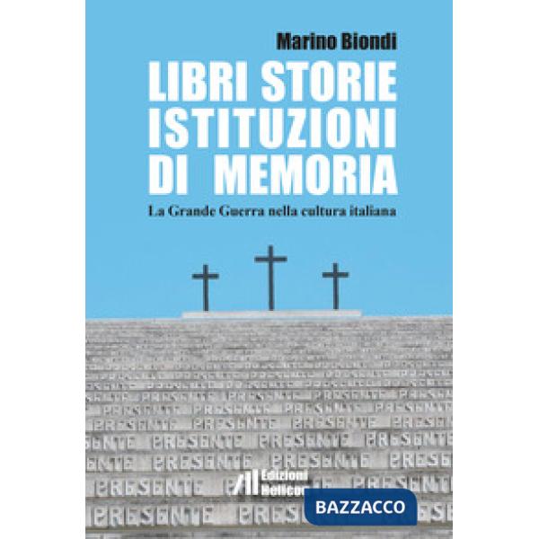 Libri storie istituzioni di memoria. La Grande Guerra nella cultura italiana