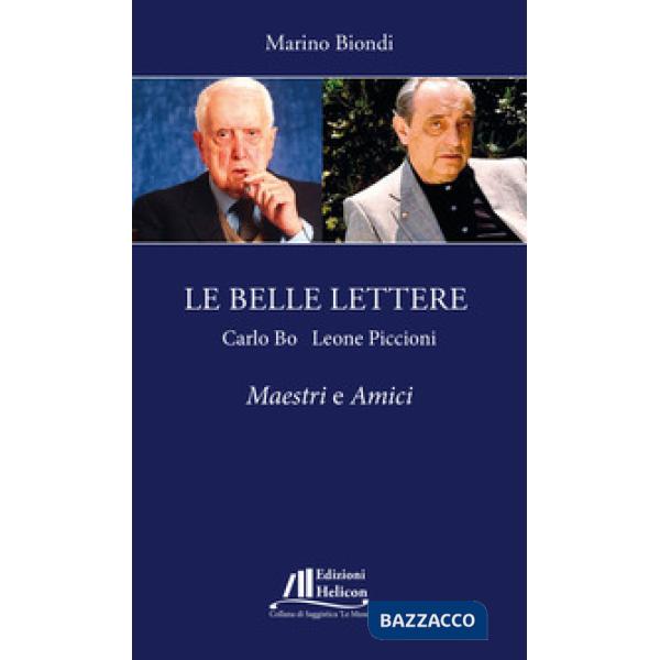 Belle lettere. Carlo Bo e Leone Piccioni. Maestri e amici (Le)